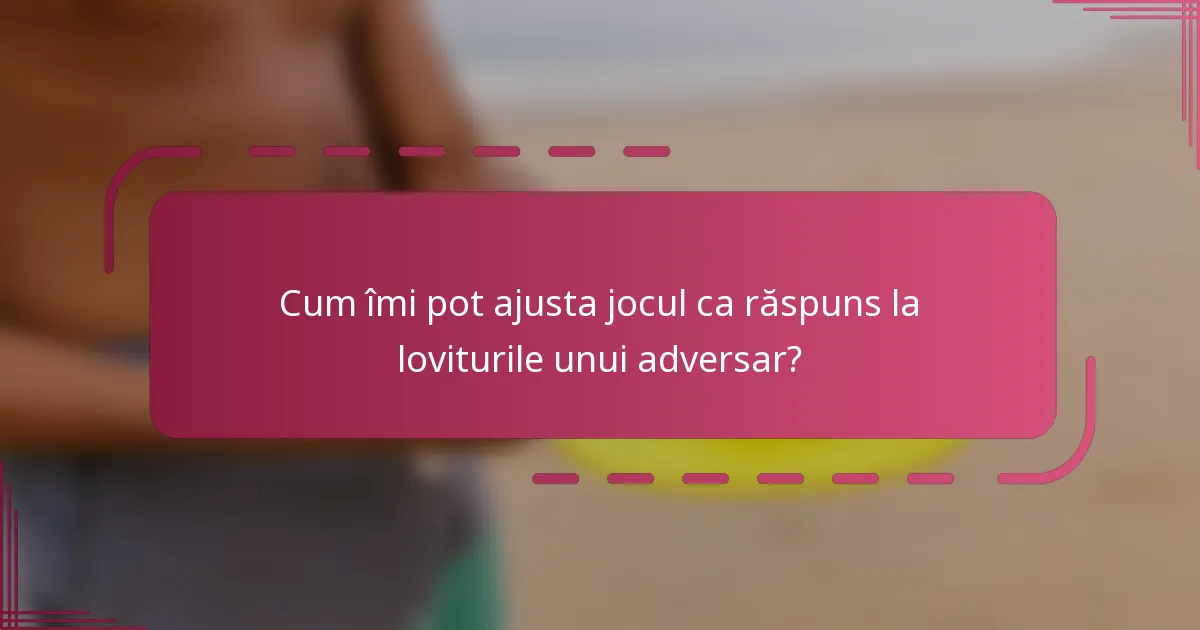 Cum îmi pot ajusta jocul ca răspuns la loviturile unui adversar?