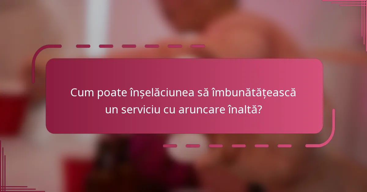 Cum poate înșelăciunea să îmbunătățească un serviciu cu aruncare înaltă?
