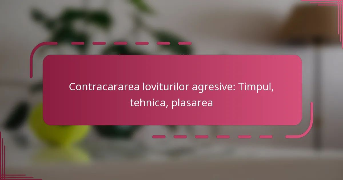 Contracararea loviturilor agresive: Timpul, tehnica, plasarea