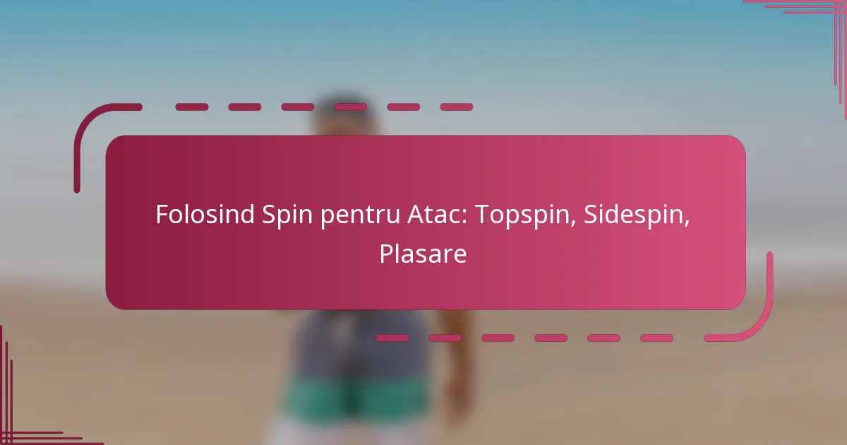 Folosind Spin pentru Atac: Topspin, Sidespin, Plasare