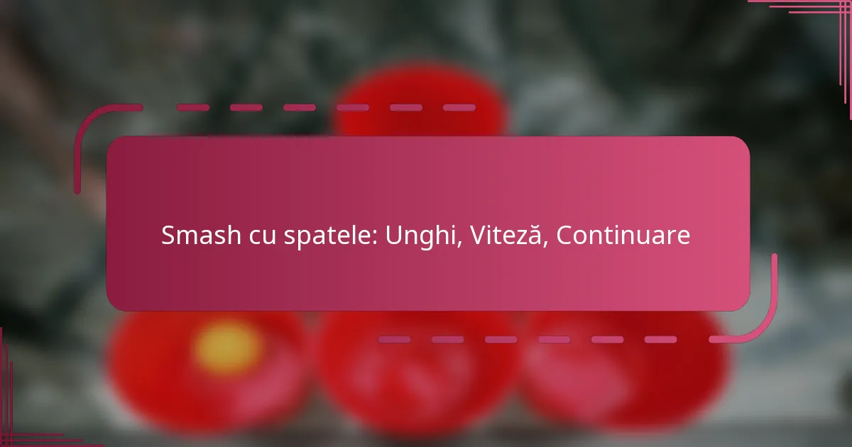 Smash cu spatele: Unghi, Viteză, Continuare