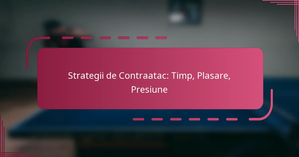 Strategii de Contraatac: Timp, Plasare, Presiune